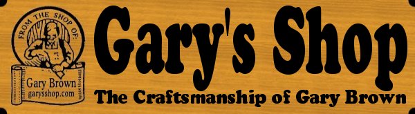 GARYSSHOP.COM - Featuring the Craftsmanship of Gary Brown
